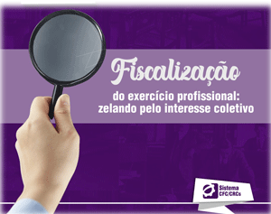 Fiscalização do Exercício Profissional: Zelando pelo Interesse Coletivo