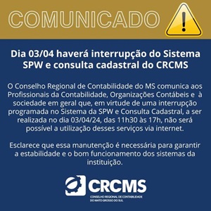 Comunicado: Dia 03/04 Haverá Interrupção do Sistema SPW e Consulta Cadastral do CRCMS
