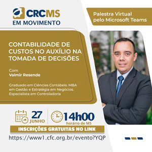 27/06, 14h(MS): Palestra Online  “Contabilidade de Custos no Auxílio na Tomada de Decisões”. Inscrições Gratuitas!