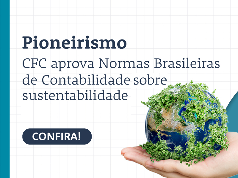 Pioneirismo: CFC aprova Normas Brasileiras de Contabilidade sobre sustentabilidade
