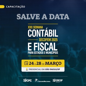 De 24 a 28/03 Participe da 30ª SECOFEM – Semana Contábil e Fiscal para Estados e Municípios