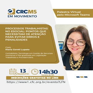 13/08, 14h30(MS): Palestra “Processos Trabalhistas no eSocial: Pontos que Necessitam de Atenção para Evitar Erros e Penalidades”