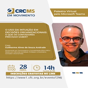 28/04, às 14h(MS): Palestra “O Uso da Intuição em Decisões Organizacionais: O Que os Contadores Precisam Saber?”.