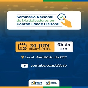 24/06: Seminário Nacional de Contabilidade Eleitoral do CFC. Presencial e Online. Inscrições Abertas!