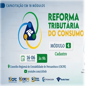 16/06: Curso “Reforma Tributária do Consumo – Módulo 4: Cadastro”. Inscrições Gratuitas!