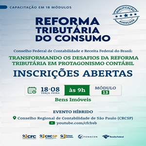 18/08: Curso “Reforma Tributária do Consumo – Módulo 13º: Bens Imóveis”. Participe